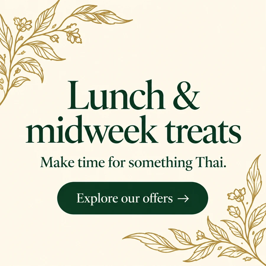 Lunch and midweek treats. Make time for something Thai. Explore our offers.